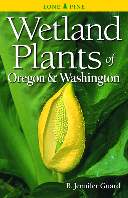 Wetland Plants of Oregon & Washington - Guard, B Jennifer