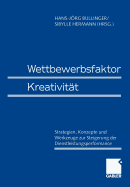 Wettbewerbsfaktor Kreativitat: Strategien, Konzepte Und Werkzeuge Zur Steigerung Der Dienstleistungsperformance