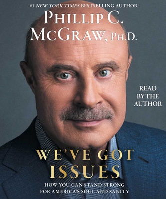 We've Got Issues: How You Can Stand Strong for America's Soul and Sanity - McGraw, Phillip C (Read by)