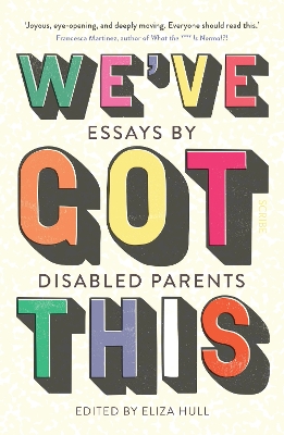We've Got This: essays by disabled parents - Hull, Eliza (Editor)