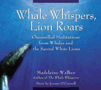 Whale Whispers, Lion Roars: Channelled Meditations from Whales and the Sacred White Lions