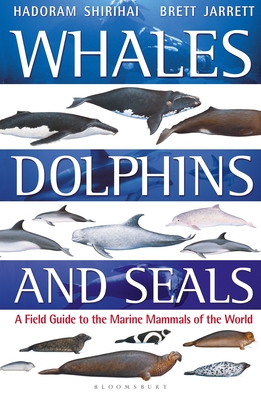 Whales, Dolphins and Seals: A field guide to the marine mammals of the world - Shirihai, Hadoram, and Jarrett, Brett