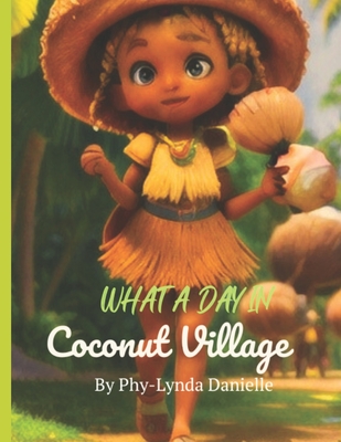 What A Day In Coconut Village: Coconut Village - Craig, Phy-Lynda Danielle