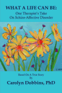 What a Life Can Be: One Therapist's Take on Schizo-Affective Disorder.