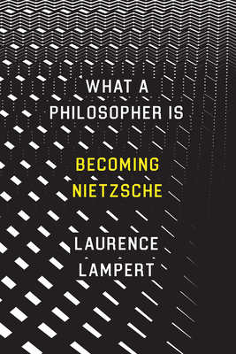 What a Philosopher Is: Becoming Nietzsche - Lampert, Laurence