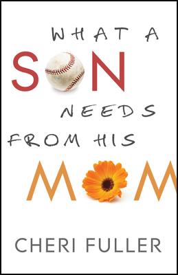 What a Son Needs from His Mom - Fuller, Cheri