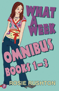 What a Week Omnibus: "What a Week to Fall in Love", "What a Week to Make it Big", "What a Week to Break Free": Books 1-3 - Rushton, Rosie