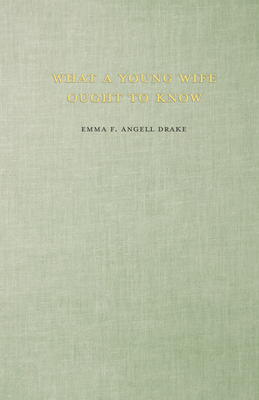 What a Young Wife Ought to Know: With an Essay from The History of Human Marriage By Edward Westermarck - Drake, Emma F Angell, and Westermarck, Edward