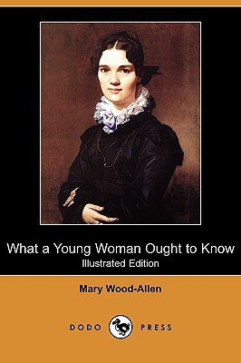 What a Young Woman Ought to Know (Dodo Press) - Wood-Allen, Mary