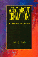 What about Cremation: A Christian Perspective