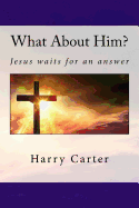 What about Him?: Jesus Waits for an Answer