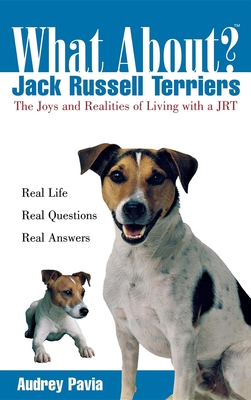 What about Jack Russell Terriers?: The Joys and Realities of Living with a Jrt - Pavia, Audrey