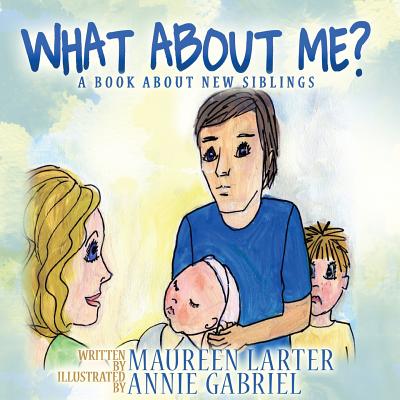 What About Me?: A book about New Siblings - Larter, Maureen