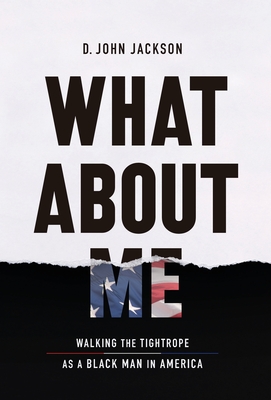 What About Me: Walking the Tightrope as a Black Man in America - Jackson, D John