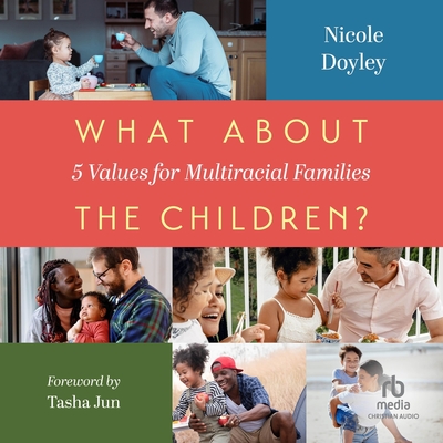 What about the Children?: Five Values for Multiracial Families - Doyley, Nicole, and Jun, Tasha (Foreword by)