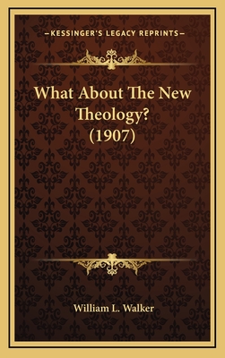 What about the New Theology? (1907) - Walker, William L