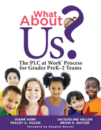 What about Us?: The Plc Process for Grades Prek-2 Teams (a Guide to Implementing the Plc at Work Process in Early Childhood Education Classrooms)