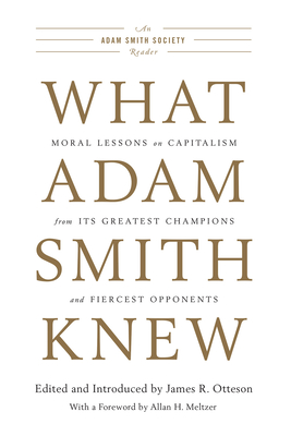 What Adam Smith Knew: Moral Lessons on Capitalism from Its Greatest Champions and Fiercest Opponents - Otteson, James R (Editor)