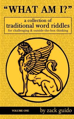 What Am I?: A Collection of Traditional Word Riddles, Volume One - Guido, Zack