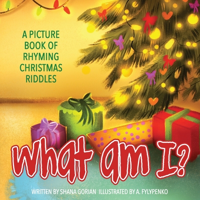 What Am I? Christmas: A Picture Book of Read-Aloud, Rhyming Christmas Riddles - Gorian, Shana