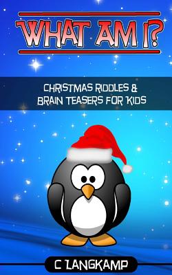 What Am I? Riddles and Brain Teasers For Kids Christmas Edition - Langkamp, C