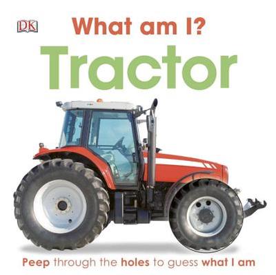 What Am I? Tractor - Gardner, Charlie, and DK Publishing