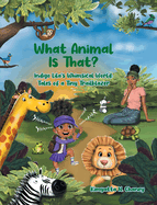 What Animal Is That?: Indigo Lila's Whimsical World: Tales of a Tiny Trailblazer