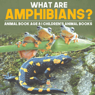 What are Amphibians? Animal Book Age 8 Children's Animal Books