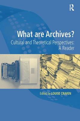 What are Archives?: Cultural and Theoretical Perspectives: a reader - Craven, Louise (Editor)