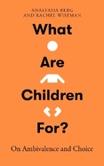 What Are Children For?: On Ambivalence and Choice