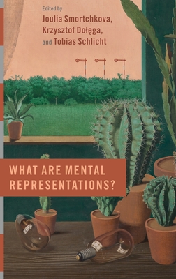 What Are Mental Representations? - Smortchkova, Joulia (Editor), and Dolrega, Krzysztof (Editor), and Schlicht, Tobias (Editor)