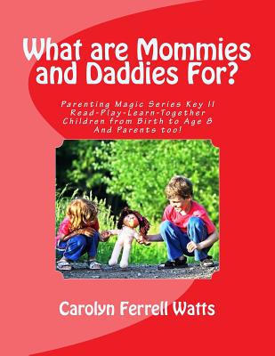 What are Mommies and Daddies For?: Read-Play-Learn-Together, Children from Birth to Age 8 - Watts, Carolyn Ferrell