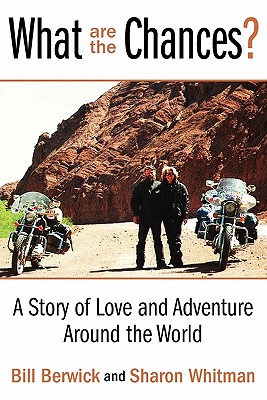 What Are the Chances?: A Story of Love and Adventure Around the World - Berwick, Bill, and Whitman, Sharon