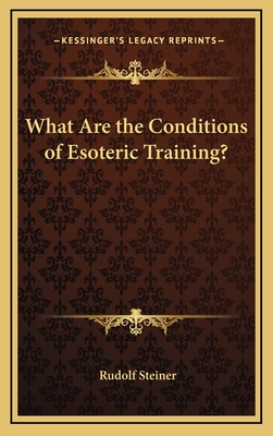 What Are the Conditions of Esoteric Training? - Steiner, Rudolf, Dr.