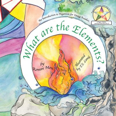 What Are the Elements? - Moss, Rowan, and Lamb, T S (Illustrator)