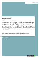 What are the Helpful and Unhelpful Ways in Which the Key Working System is Implemented in Children's Residential Care Centres?: Key Working in Residential Care and Attachment Theory