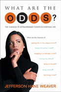 What Are the Odds?: The Chances of Extraordinary Events in Everyday Life