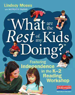 What Are the Rest of My Kids Doing?: Fostering Independence in the K-2 Reading Workshop
