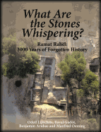 What Are the Stones Whispering?: Ramat Rael: 3,000 Years of Forgotten History