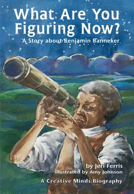 What Are You Figuring Now?: A Story about Benjamin Banneker - Ferris, Jeri