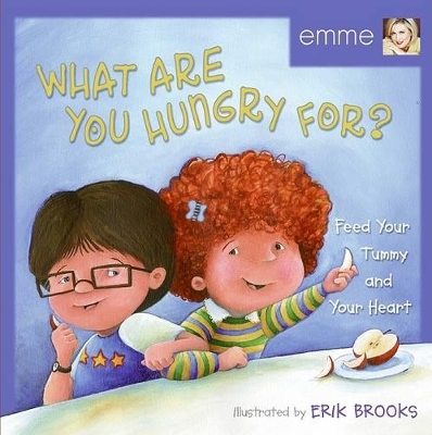 What Are You Hungry For?: Feed Your Tummy and Your Heart - Aronson, Emme, and Aronson, Phillip