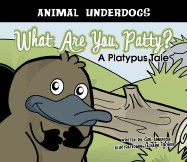 What Are You, Patty? a Platypus Tale: A Platypus Tale