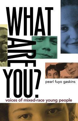 What Are You?: Voices of Mixed-Race Young People - Gaskins, Pearl Fuyo, and Fuyo Gaskins, Pearl (Editor)