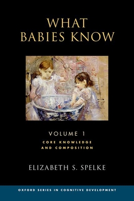 What Babies Know: Core Knowledge and Composition Volume 1 - Spelke, Elizabeth S