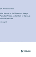 What Became of the Slaves on a Georgia Plantation?; Great Auction Sale of Slaves, at Savannah, Georgia: in large print