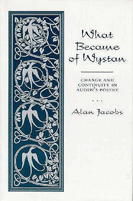 What Became of Wystan?: Change and Continuity in Auden's Poetry - Jacobs, Alan