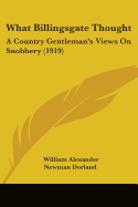 What Billingsgate Thought: A Country Gentleman's Views On Snobbery (1919)