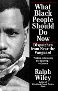 What Black People Should Do Now: Dispatches from Near the Vanguard