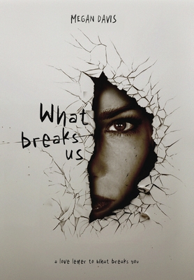 What Breaks Us - Davis, Megan