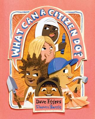 What Can a Citizen Do? (Kids Story Books, Cute Children's Books, Kids Picture Books, Citizenship Books for Kids) - Eggers, Dave